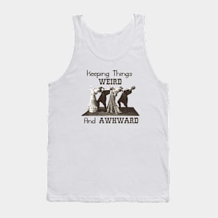 Keeping Things Weird And Awkward Tank Top